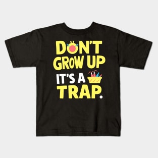 don't grow up it's a trap Kids T-Shirt